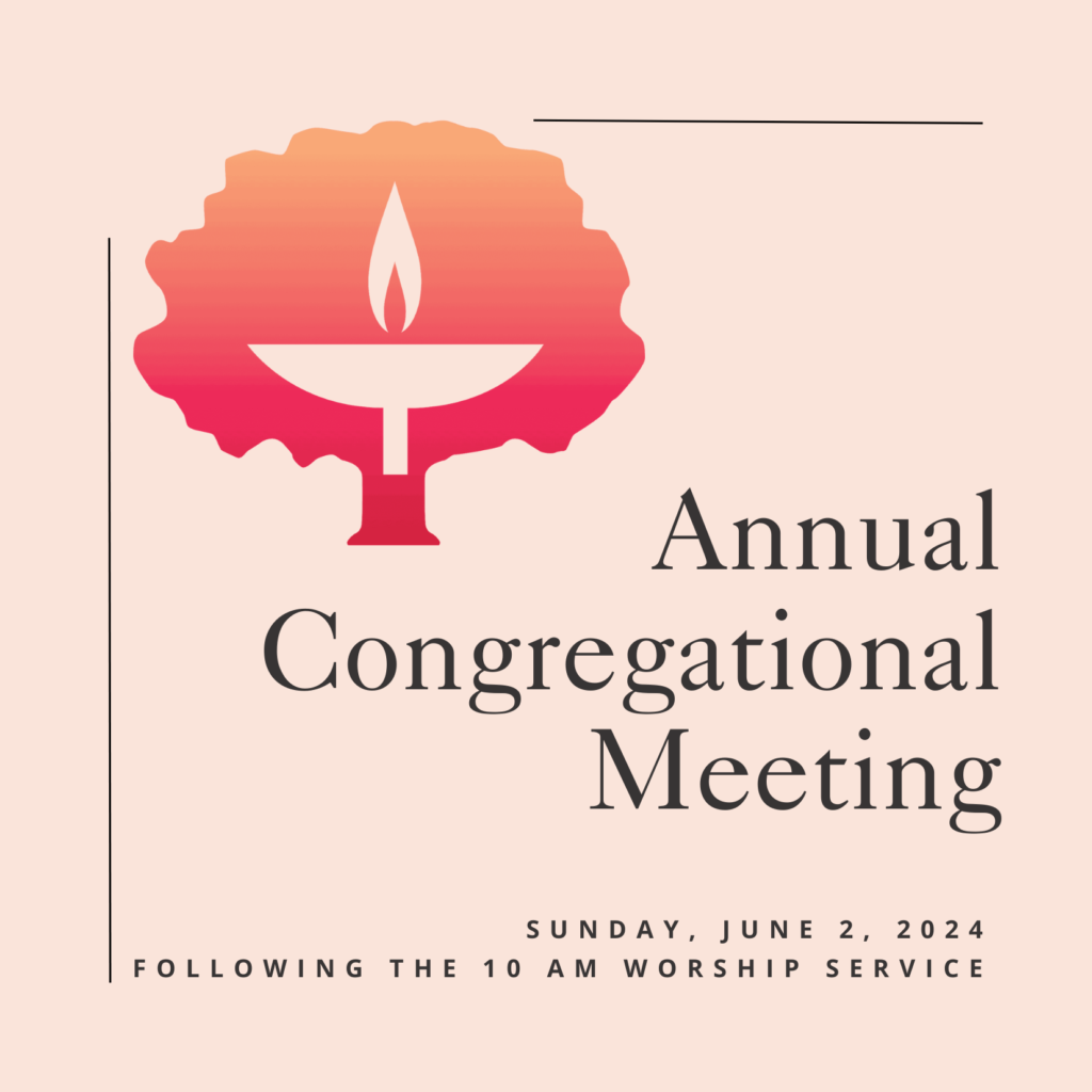 Annual Congregational Meeting Sunday June 2, 2024 Following the 10 am Worship Service