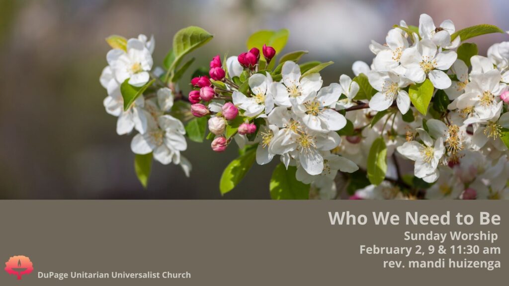 Who We Need to Be Sunday Worship February 2 @ 9:00 & 11:30 am by rev. mandi huizenga