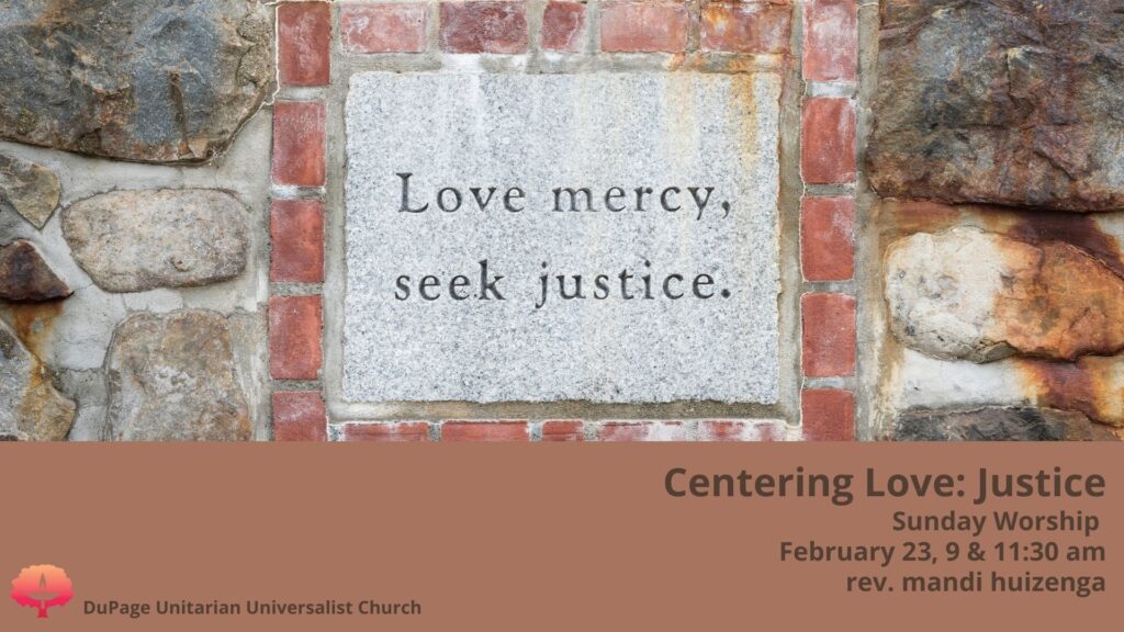 Centering Love: Justice Sunday Worship February 23 @ 9:00 & 11:30 am rev. mandi huizenga
