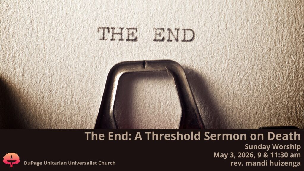 The End: A Threshold Sermon on Death Sunday Worship May 3, 2026 9 & 11:30am rev mandi huizenga